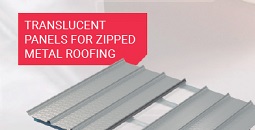 TRANSLUCENT PANELS FOR ZIPPED METAL ROOFING